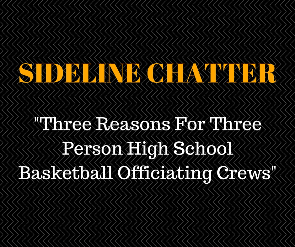 Sideline Chatter – Three Reasons For Three Person Basketball Officiating Crews