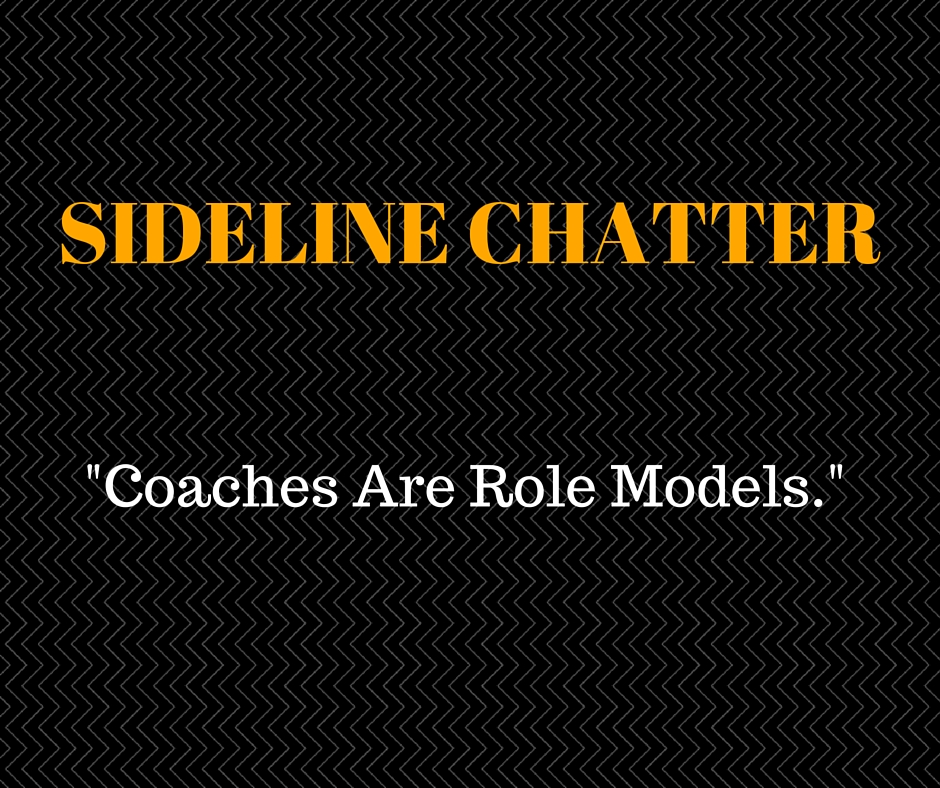 Sideline Chatter – Coaches Are Role Models