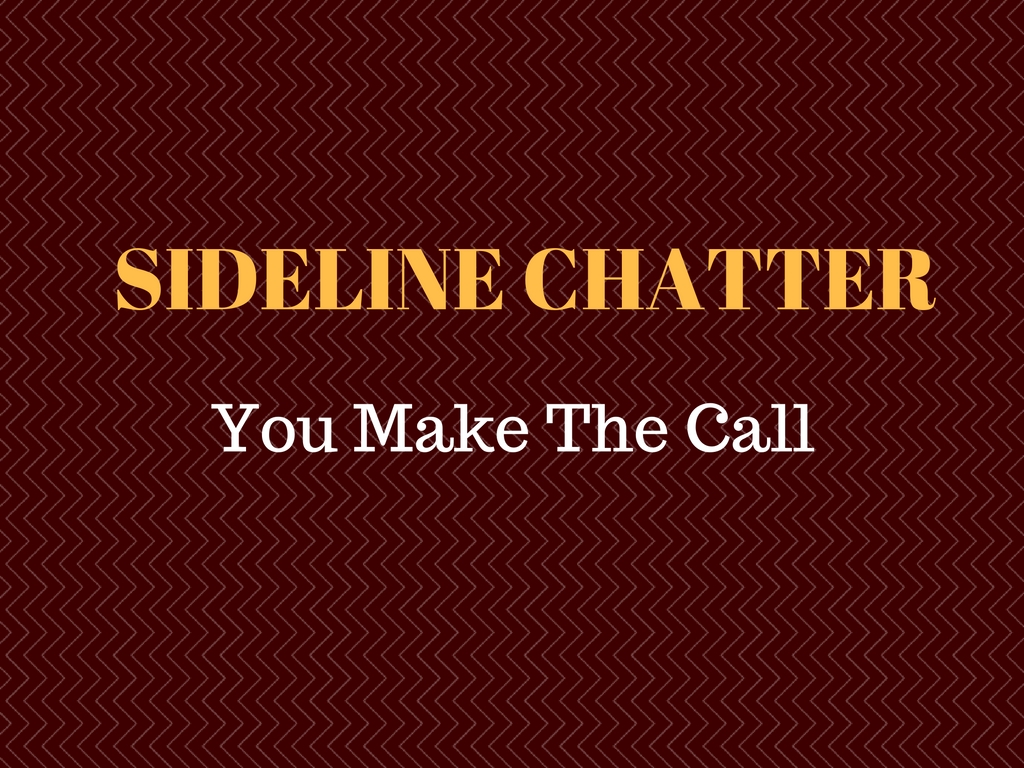 Sideline Chatter – You Make The Call