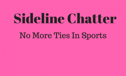 Sideline Chatter – No More Ties in Sports